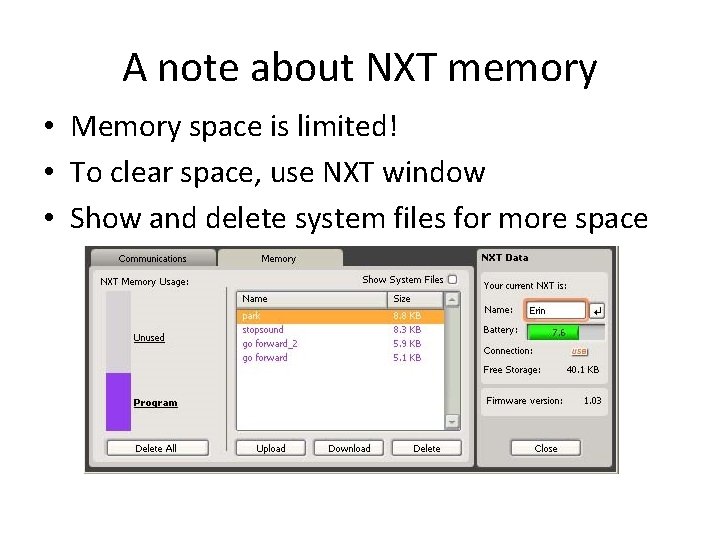 A note about NXT memory • Memory space is limited! • To clear space,