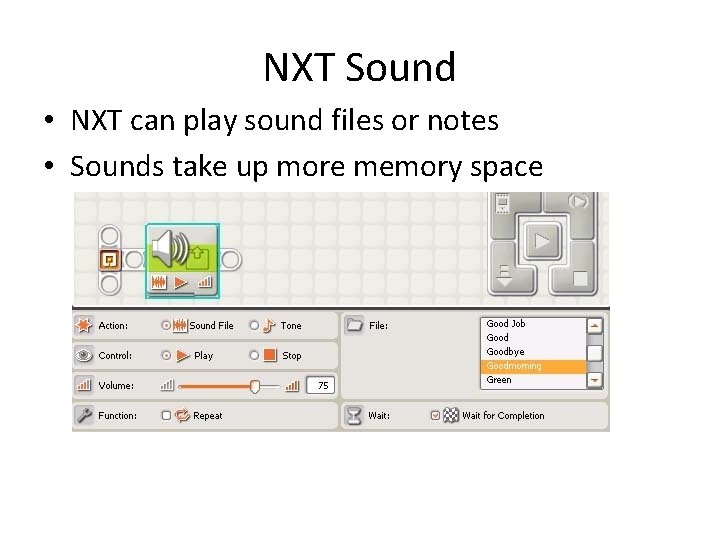 NXT Sound • NXT can play sound files or notes • Sounds take up