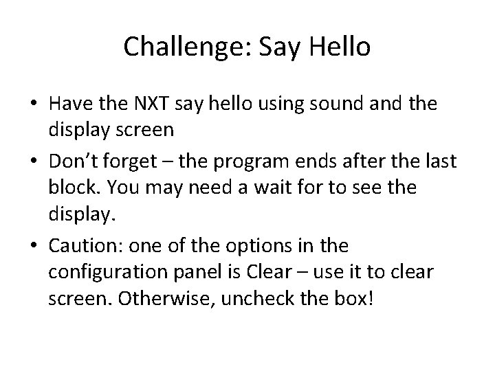 Challenge: Say Hello • Have the NXT say hello using sound and the display