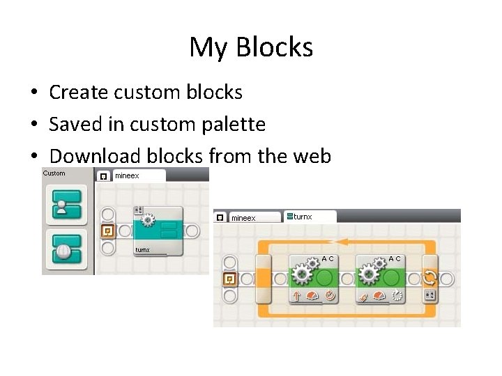 My Blocks • Create custom blocks • Saved in custom palette • Download blocks