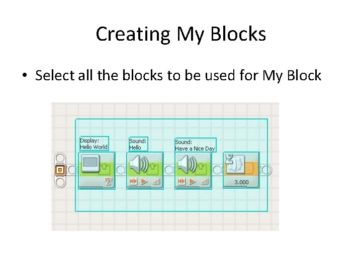 Creating My Blocks • Select all the blocks to be used for My Block