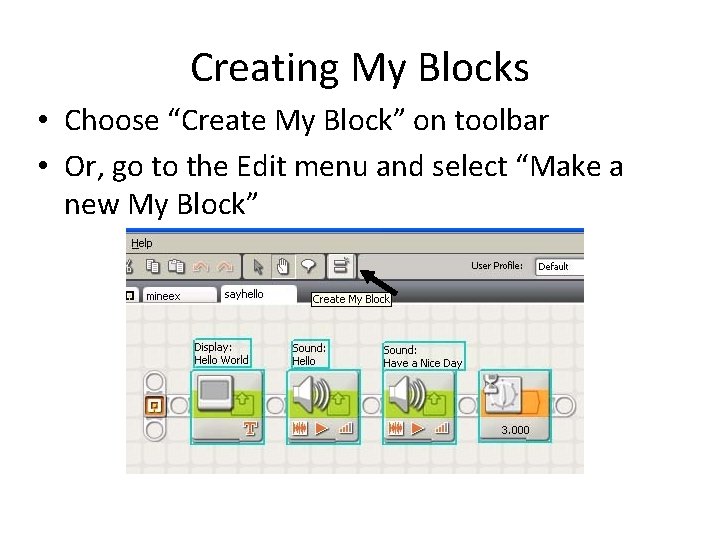 Creating My Blocks • Choose “Create My Block” on toolbar • Or, go to