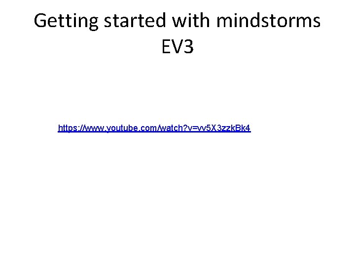 Getting started with mindstorms EV 3 https: //www. youtube. com/watch? v=vv 5 X 3