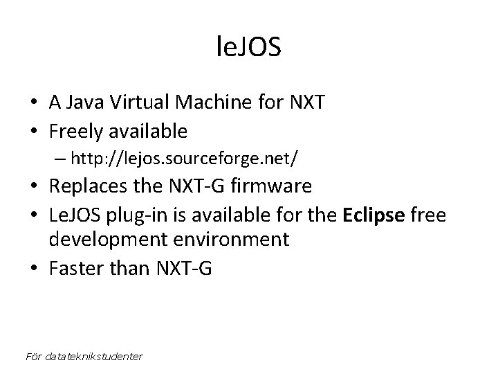 le. JOS • A Java Virtual Machine for NXT • Freely available – http: