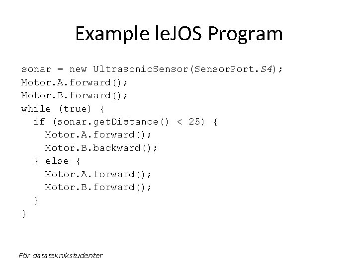 Example le. JOS Program sonar = new Ultrasonic. Sensor(Sensor. Port. S 4); Motor. A.