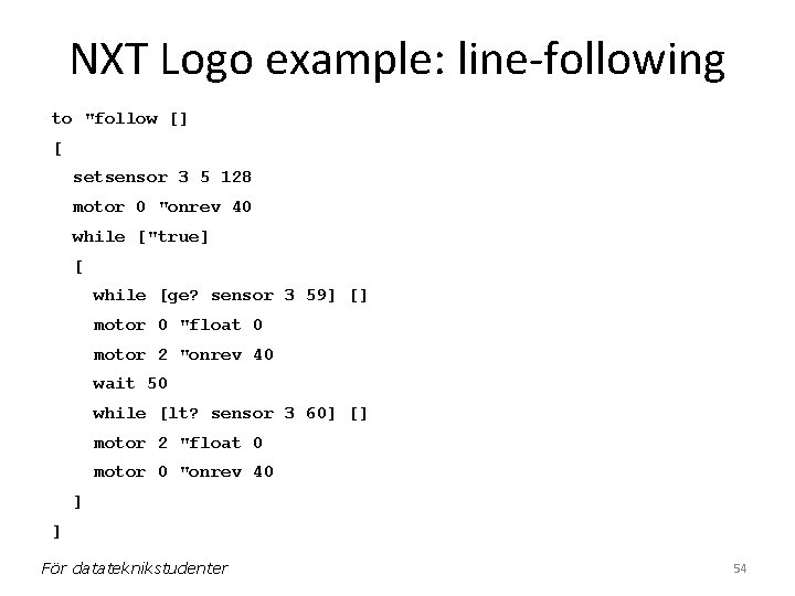 NXT Logo example: line-following to "follow [] [ setsensor 3 5 128 motor 0