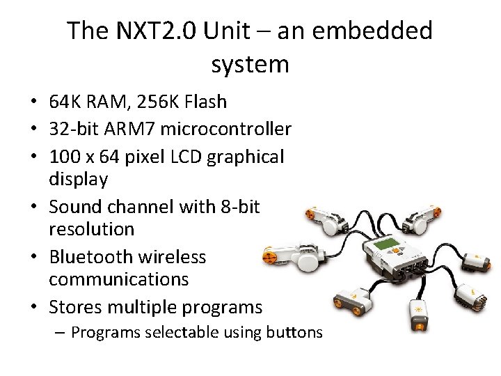 The NXT 2. 0 Unit – an embedded system • 64 K RAM, 256