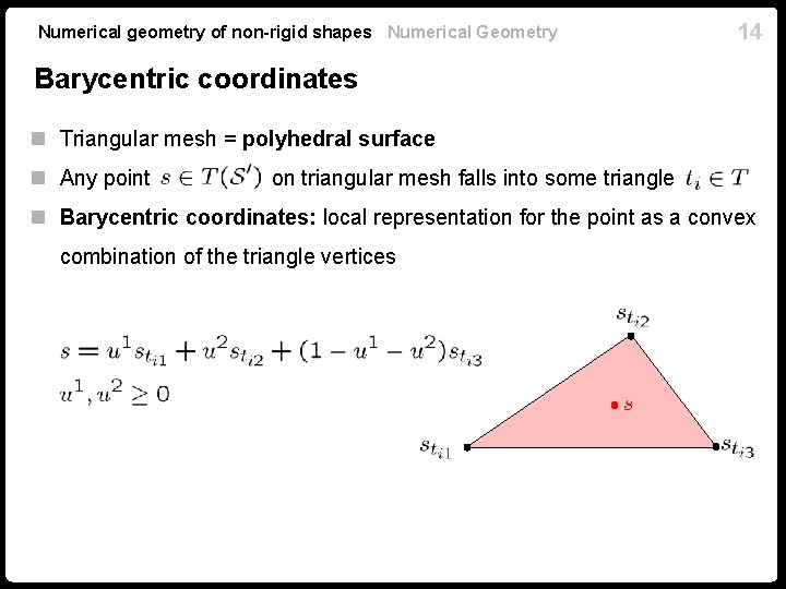 Numerical geometry of non-rigid shapes Numerical Geometry 14 Barycentric coordinates n Triangular mesh =