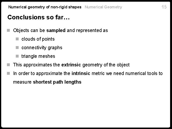 Numerical geometry of non-rigid shapes Numerical Geometry 15 Conclusions so far… n Objects can