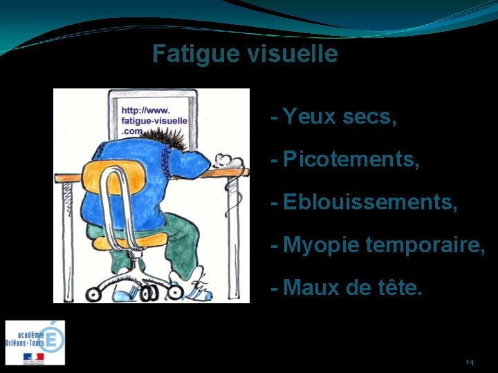 Fatigue visuelle - Yeux secs, - Picotements, - Eblouissements, - Myopie temporaire, - Maux