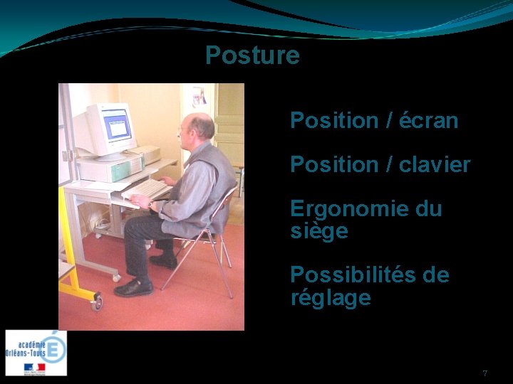 Posture Position / écran Position / clavier Ergonomie du siège Possibilités de réglage 7