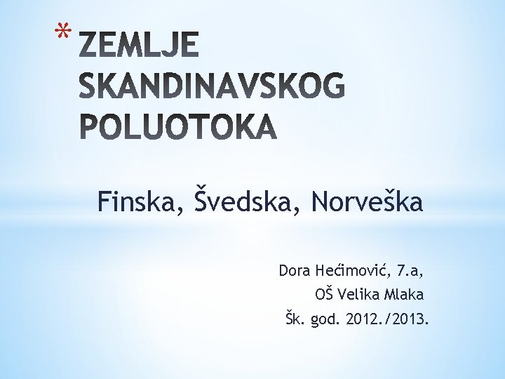 * Finska, Švedska, Norveška Dora Hećimović, 7. a, OŠ Velika Mlaka Šk. god. 2012.