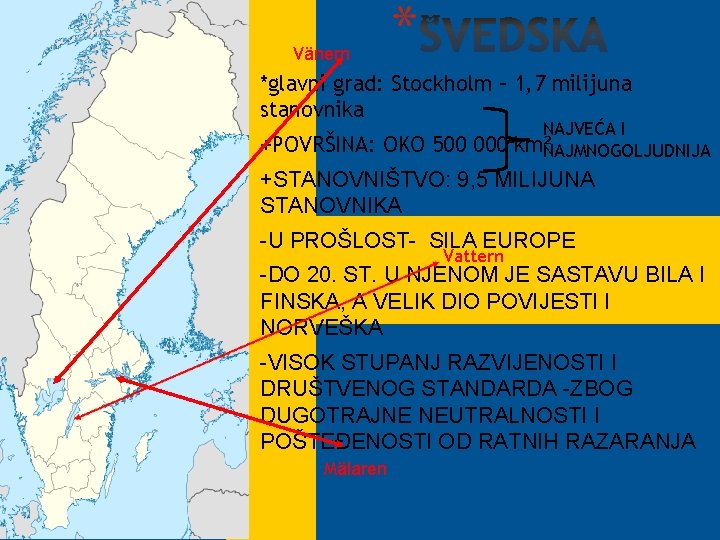 Vänern * *glavni grad: Stockholm – 1, 7 milijuna stanovnika +POVRŠINA: OKO 500 000