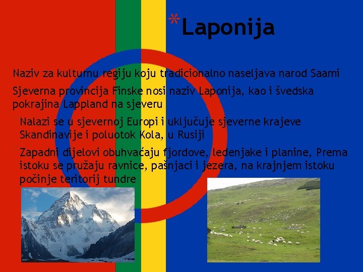 *Laponija Naziv za kulturnu regiju koju tradicionalno naseljava narod Saami Sjeverna provincija Finske nosi