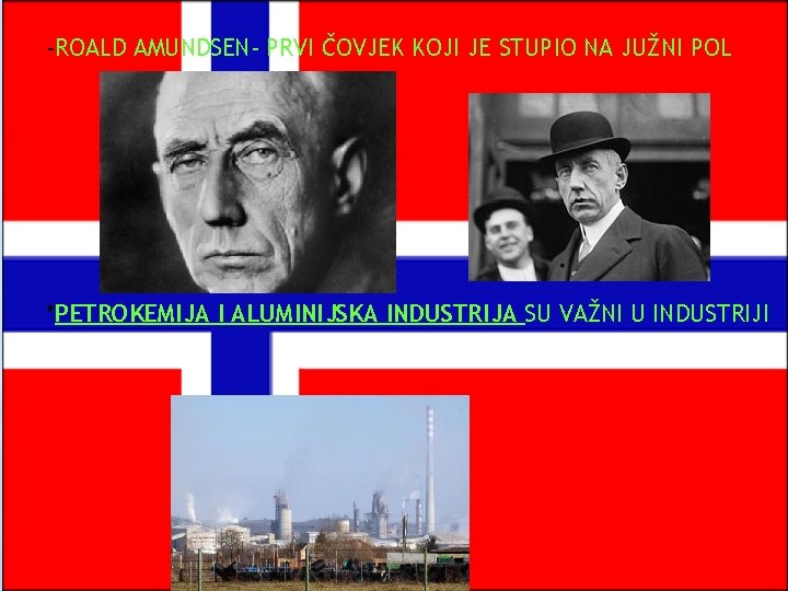 -ROALD AMUNDSEN- PRVI ČOVJEK KOJI JE STUPIO NA JUŽNI POL *PETROKEMIJA I ALUMINIJSKA INDUSTRIJA