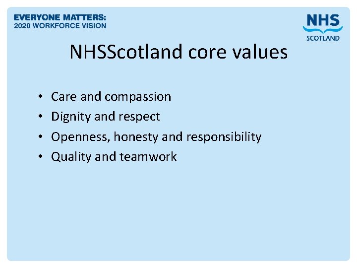 NHSScotland core values • • Care and compassion Dignity and respect Openness, honesty and