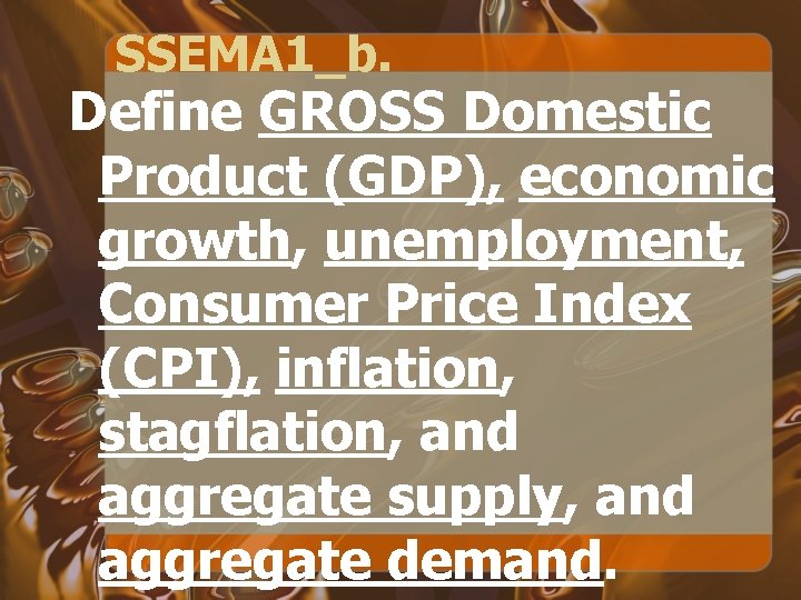 SSEMA 1_b. Define GROSS Domestic Product (GDP), economic growth, unemployment, Consumer Price Index (CPI),