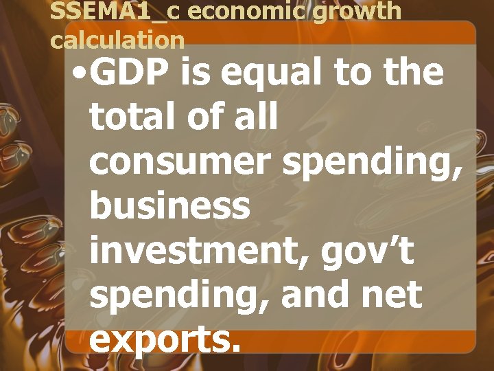 SSEMA 1_c economic growth calculation • GDP is equal to the total of all