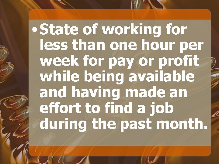  • State of working for less than one hour per week for pay