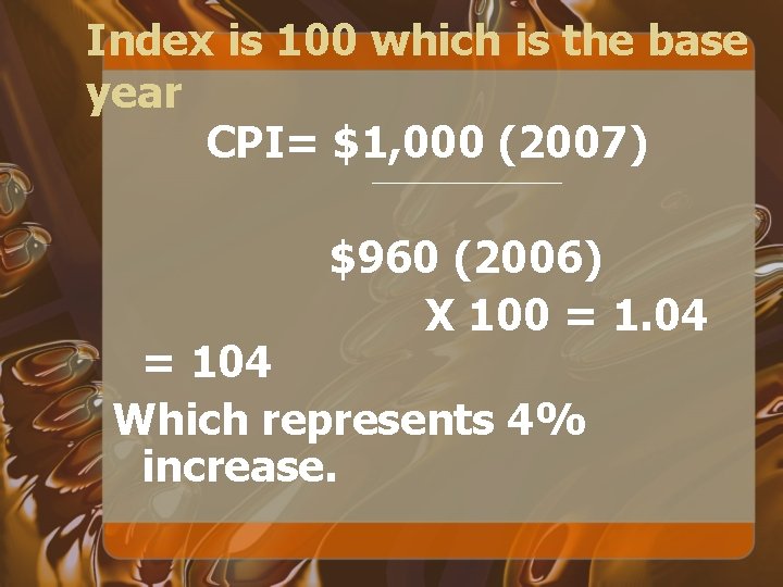 Index is 100 which is the base year CPI= $1, 000 (2007) $960 (2006)