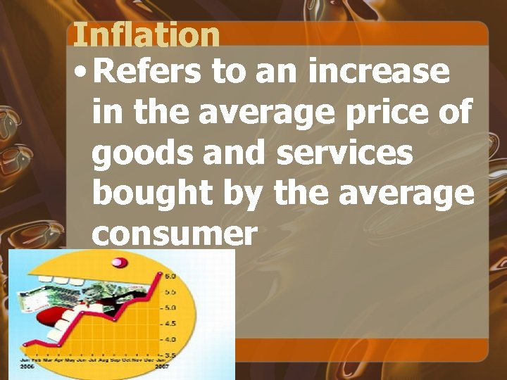 Inflation • Refers to an increase in the average price of goods and services