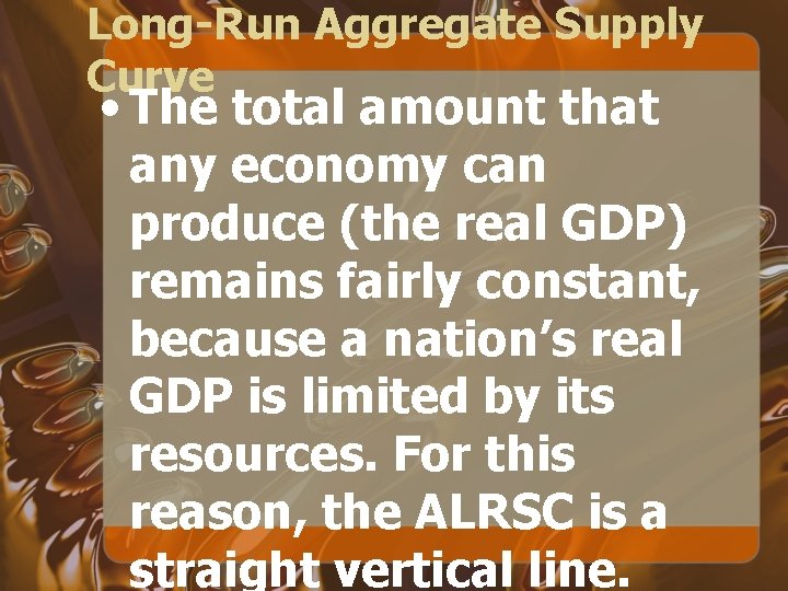 Long-Run Aggregate Supply Curve • The total amount that any economy can produce (the
