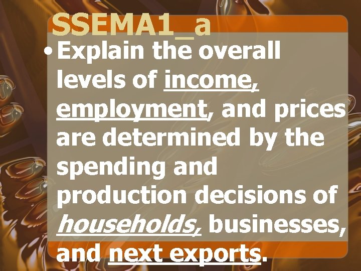 SSEMA 1_a • Explain the overall levels of income, employment, and prices are determined