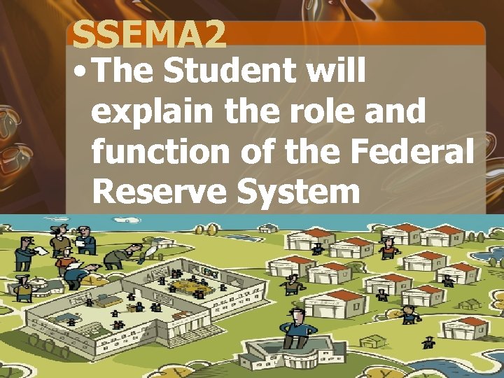 SSEMA 2 • The Student will explain the role and function of the Federal