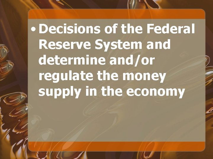  • Decisions of the Federal Reserve System and determine and/or regulate the money