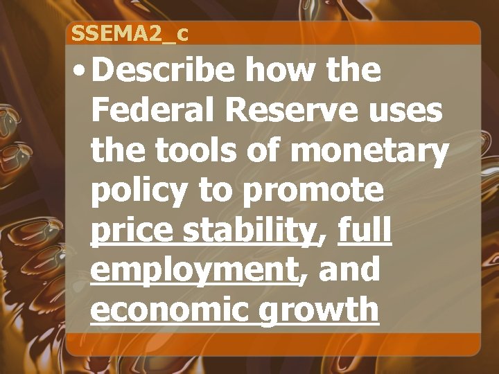 SSEMA 2_c • Describe how the Federal Reserve uses the tools of monetary policy