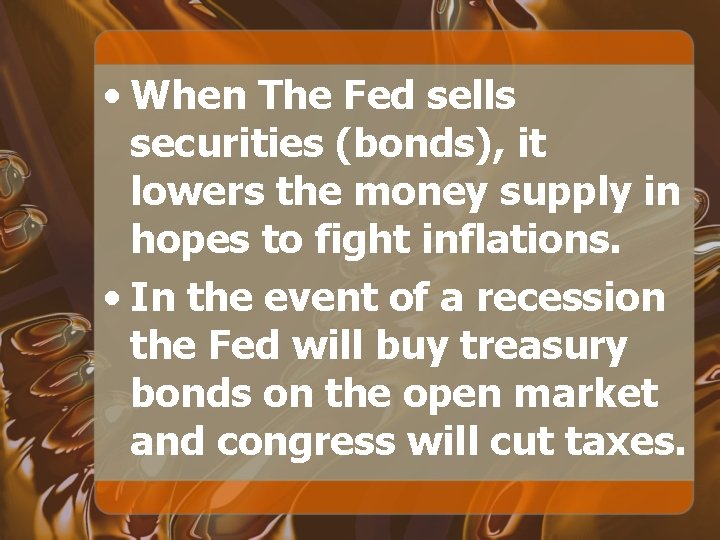  • When The Fed sells securities (bonds), it lowers the money supply in