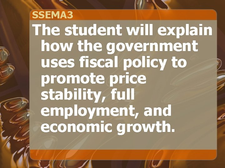 SSEMA 3 The student will explain how the government uses fiscal policy to promote