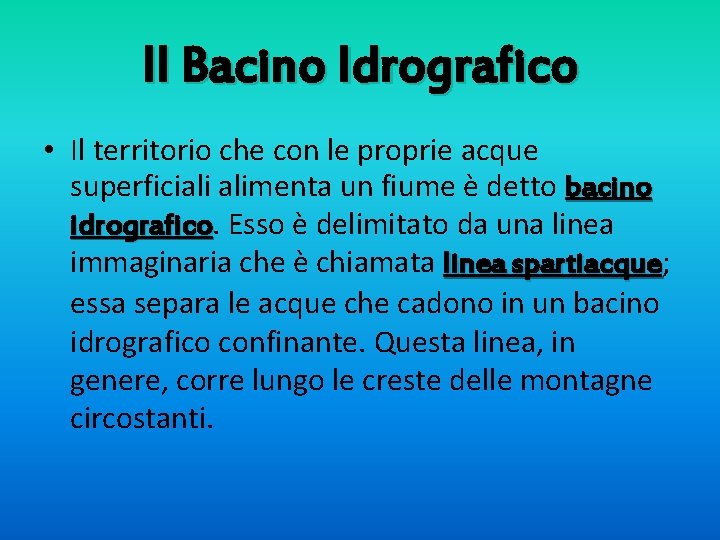 Il Bacino Idrografico • Il territorio che con le proprie acque superficiali alimenta un