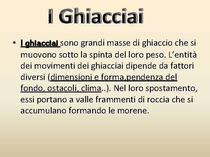 I Ghiacciai • I ghiacciai sono grandi masse di ghiaccio che si muovono sotto