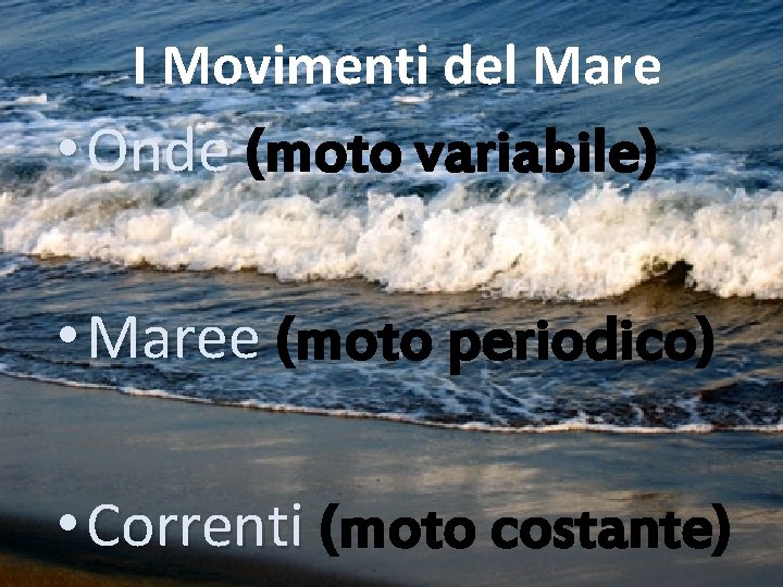 I Movimenti del Mare • Onde (moto variabile) • Maree (moto periodico) • Correnti
