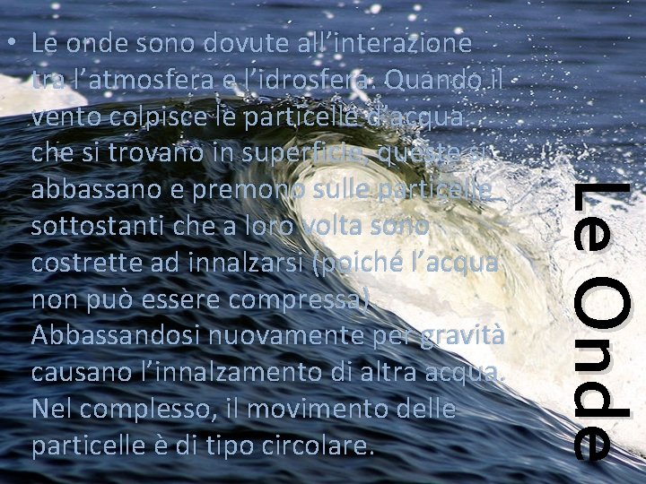 Le Onde • Le onde sono dovute all’interazione tra l’atmosfera e l’idrosfera. Quando il