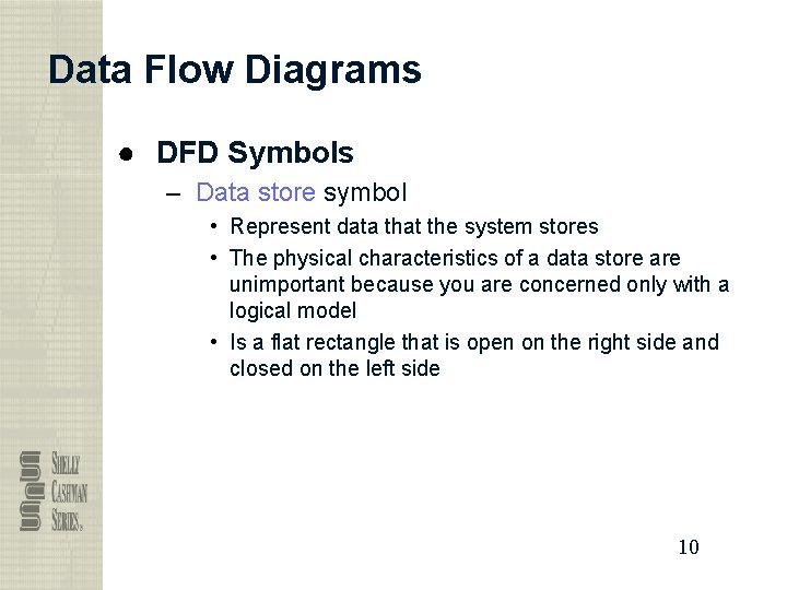 Data Flow Diagrams ● DFD Symbols – Data store symbol • Represent data that