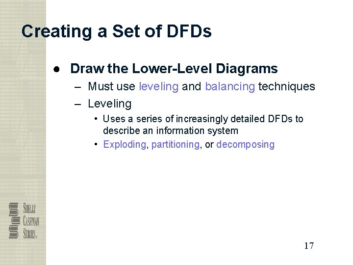 Creating a Set of DFDs ● Draw the Lower-Level Diagrams – Must use leveling