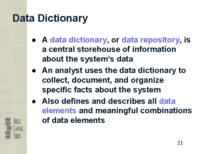 Data Dictionary ● A data dictionary, or data repository, is a central storehouse of