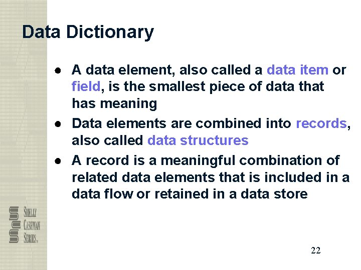 Data Dictionary ● A data element, also called a data item or field, is