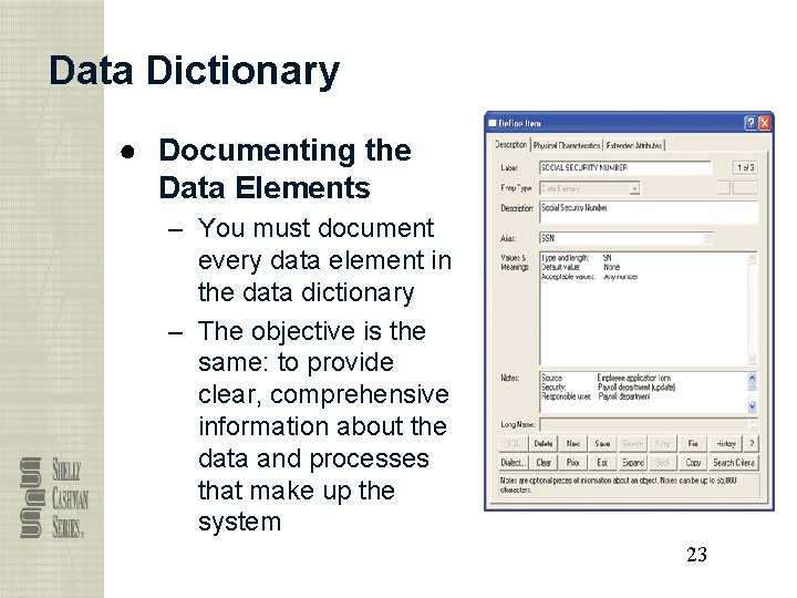 Data Dictionary ● Documenting the Data Elements – You must document every data element