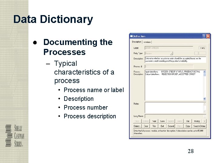 Data Dictionary ● Documenting the Processes – Typical characteristics of a process • •