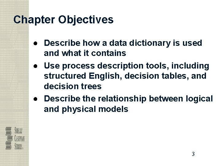 Chapter Objectives ● Describe how a data dictionary is used and what it contains