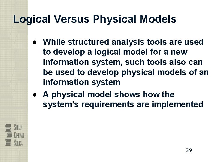 Logical Versus Physical Models ● While structured analysis tools are used to develop a