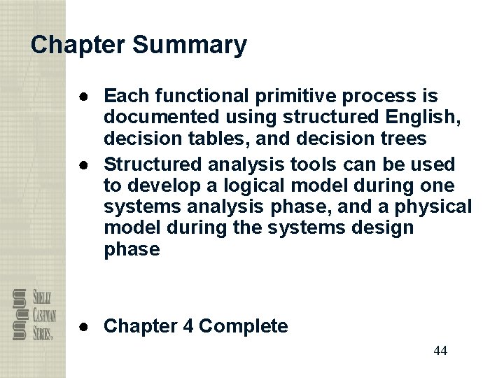 Chapter Summary ● Each functional primitive process is documented using structured English, decision tables,