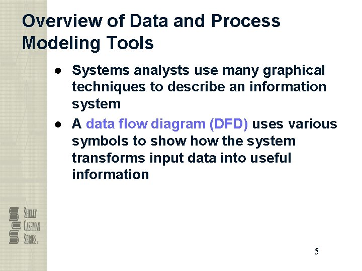 Overview of Data and Process Modeling Tools ● Systems analysts use many graphical techniques