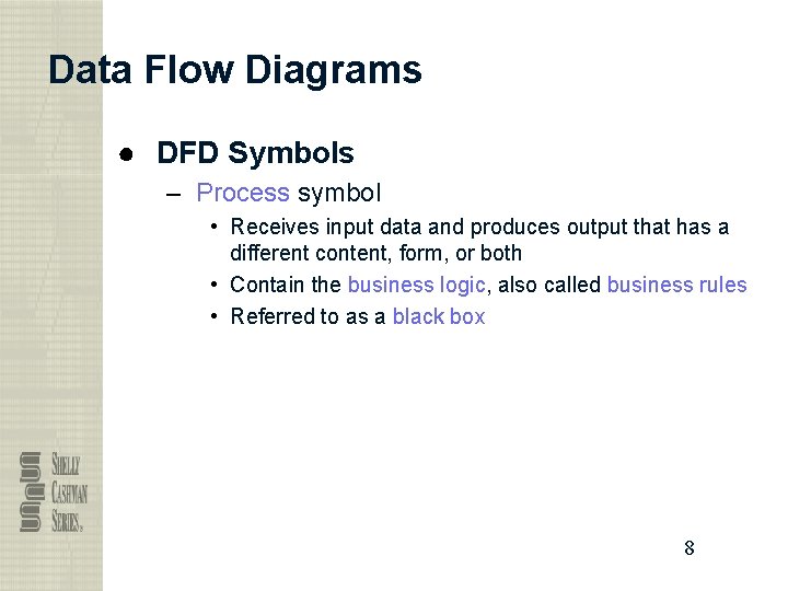 Data Flow Diagrams ● DFD Symbols – Process symbol • Receives input data and