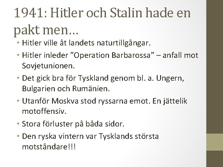 1941: Hitler och Stalin hade en pakt men… • Hitler ville åt landets naturtillgångar.