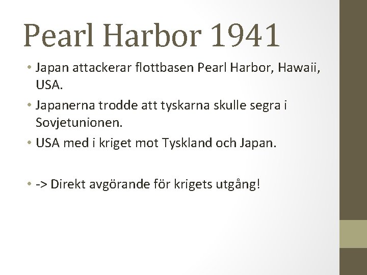 Pearl Harbor 1941 • Japan attackerar flottbasen Pearl Harbor, Hawaii, USA. • Japanerna trodde