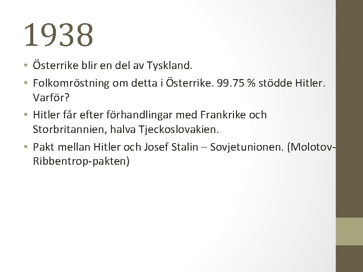 1938 • Österrike blir en del av Tyskland. • Folkomröstning om detta i Österrike.